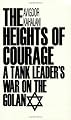 The Heights of Courage: A Tank Leader's War On the Golan