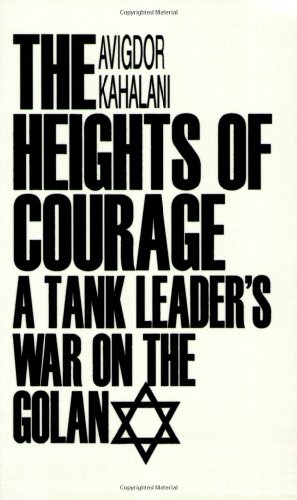 The Heights of Courage: A Tank Leader's War On the Golan
