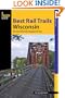 Best Rail Trails Wisconsin: More Than 50 Rail Trails Throughout the State (Best Rail Trails Series)