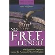 No Free Lunch: Why Specified Complexity Cannot Be Purchased without Intelligence by William A. Dembski