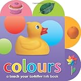 Colours : a teach your toddler tab book