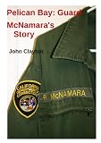 Pelican Bay: Guard McNamara's Story