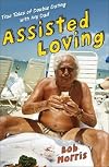 Assisted Loving: True Tales of Double Dating with My Dad [ASSISTED LOVING]