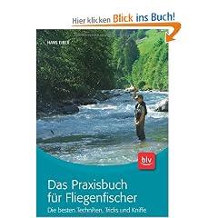Das Praxisbuch f�r Fliegenfischer: Die besten Techniken, Tricks und Kniffe