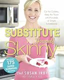 The Substitute Yourself Skinny Cookbook: Cut the Calories, Keep the Flavor with Hundreds of Simple Substitutions!