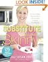 The Substitute Yourself Skinny Cookbook: Cut the Calories, Keep the Flavor with Hundreds of Simple Substitutions!