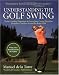 Understanding the Golf Swing: Today's Leading Proponents of Ernest Jones' Swing Principles Presents a Complete System for Better Golf