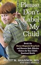 Please Don't Label My Child: Break the Doctor-Diagnosis-Drug Cycle and Discover Safe, Effective Choices
