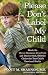 Search : Please Don't Label My Child: Break the Doctor-Diagnosis-Drug Cycle and Discover Safe, Effective Choices for Your Child's Emotional Health