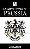 A Short History of Prussia (Illustrated)