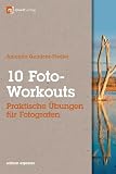 Produkt-Bild: 10 Foto-Workouts: Praktische &Uuml;bungen f&uuml;r Fotografen