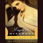 England's Mistress: The Infamous Life of Emma Hamilton | Kate Williams