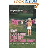 How to Afford Time Off with your Baby: 101 Ways to Ease the Financial Strain'