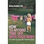 How to Afford Time Off with your Baby: 101 Ways to&hellip by Becky Goddard-Hill