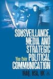 Sousveillance, media and strategic political communication : Iraq, USA, UK