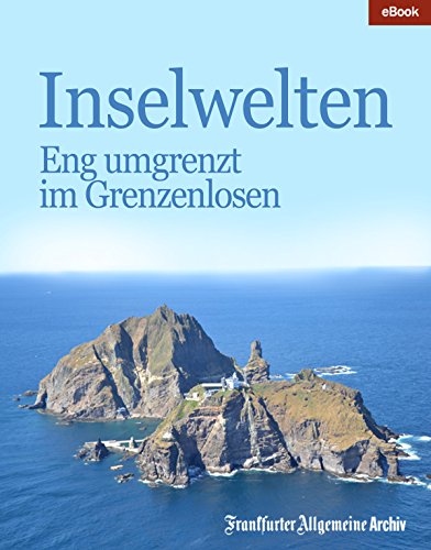 Inselwelten: Eng umgrenzt im Grenzenlosen (German Edition)