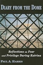 Diary From The Dome, Reflections on Fear and Privilege During Katrina