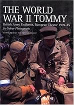 The World War II Tommy: British Army Uniforms European Theatre 1939-45