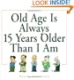 Old Age Is Always 15 Years Older Than I Am