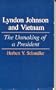 Lyndon Johnson and Vietnam: The Unmaking of a President