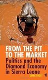 From the pit to the market : politics and the diamond economy in Sierra Leone