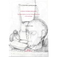 Gudea's Temple Building: The Representation of an Early Mesopotamian Ruler in Text and Image (Cuneiform Monographs, 17)