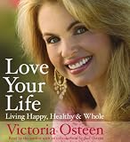 Love Your Life: Living Happy, Healthy, and Whole