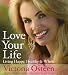 Love Your Life: Living Happy, Healthy, and Whole