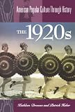 The 1920s (American Popular Culture Through History)