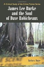 James Lee Burke And the Soul of Dave Robicheaux: A Critical Study of the Crime Fiction Series (Critical Study of the Crime Fiction) (Critical Study of the Crime Fiction)