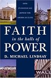 Faith in the Halls of Power: How Evangelicals Joined the American Elite