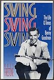 Swing, swing, swing : the life & times of Benny Goodman