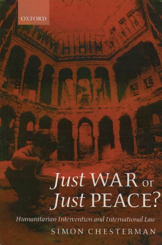 just war or just peace humanitarian intervention and international law oxford monographs in international law