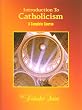 Introduction To Catholicism: A Complete Course