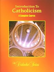 Introduction To Catholicism: A Complete Course