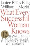 What Every Successful Woman Knows: 12 Breakthrough Strategies to Get the Power and Ignite Your Career