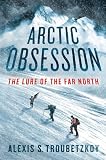 Arctic Obsession: The Lure of the Far North