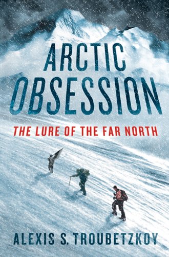 arctic obsession the lure of the far north