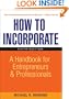 How to Incorporate: A Handbook for Entrepreneurs and Professionals (How to Incorporate: A Handbook for Entrepreneurs & Professionals)