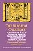 The Magical Calendar: A Synthesis of Magial Symbolism from the Seventeenth-Century Renaissance of Medieval Occultism (Magnum Opus Hermetic Sourcewo)