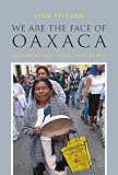 We are the face of Oaxaca : testimony and social movements