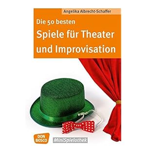 Die 50 besten Spiele für Theater und Improvisation (Don Bosco MiniSpielothek)