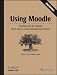 Using Moodle: Teaching with the Popular Open Source Course Management System