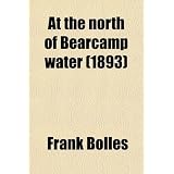 AttheNorthofBearcampWater;ChroniclesofaStrollerinNewEnglandFromJulytoDecember