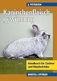 Handbuch zur Kaninchenfleischgewinnung. Handbuch fuer Zuechter und Mastbetriebe