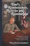 Dad's Reminiscences, Reveries and Ruminations