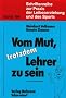 Vom Mut, trotzdem Lehrer zu sein: �berlegungen am Beispiel des Sportunterrichts