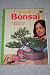 Bonsai -- Illustrated Guide to an Ancient Art -- Sunset Book -- Culture and Care of Miniature Trees