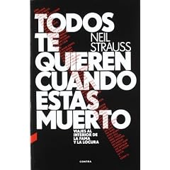 Todos te quieren cuando est�s muerto: Viajes al interior de la fama y la locura