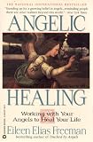 Angelic Healing: Working with Your Angel to Heal Your Life